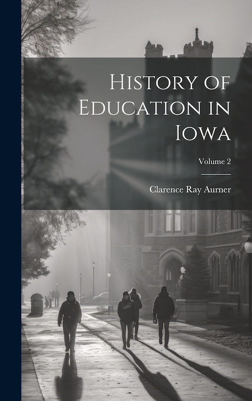 Front cover_History of Education in Iowa; Volume 2