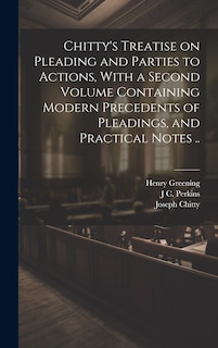 Couverture_Chitty's Treatise on Pleading and Parties to Actions, With a Second Volume Containing Modern Precedents of Pleadings, and Practical Notes ..