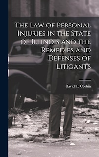 Front cover_The law of Personal Injuries in the State of Illinois and the Remedies and Defenses of Litigants