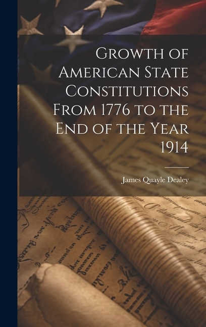 Front cover_Growth of American State Constitutions From 1776 to the end of the Year 1914 [electronic Resource]