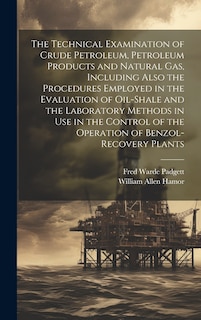 Couverture_The Technical Examination of Crude Petroleum, Petroleum Products and Natural gas, Including Also the Procedures Employed in the Evaluation of Oil-shale and the Laboratory Methods in use in the Control of the Operation of Benzol-recovery Plants