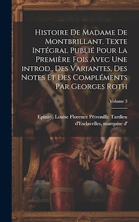 Couverture_Histoire de madame de Montbrillant. Texte intégral publié pour la première fois avec une introd., des variantes, des notes et des compléments par Georges Roth; Volume 3