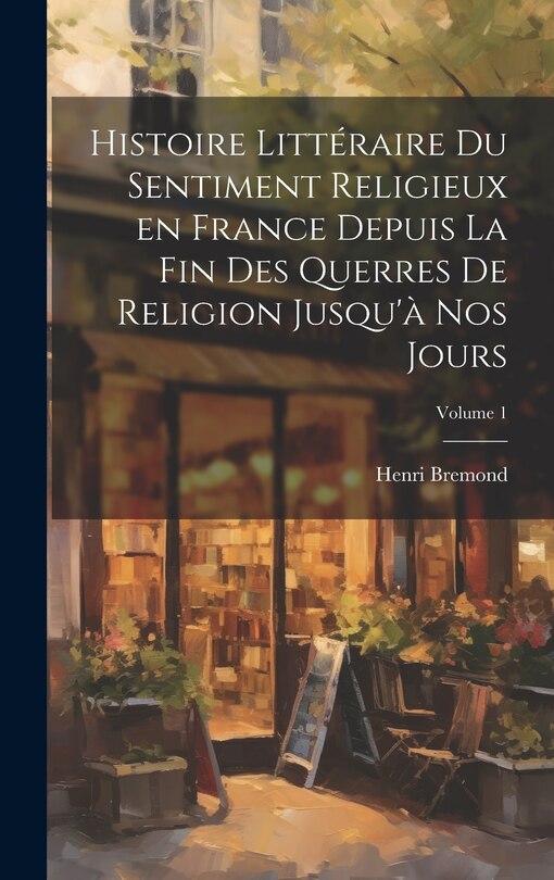 Couverture_Histoire littéraire du sentiment religieux en France depuis la fin des querres de religion jusqu'à nos jours; Volume 1