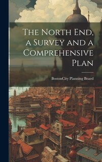 Couverture_The North end, a Survey and a Comprehensive Plan
