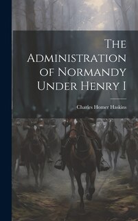 Front cover_The Administration of Normandy Under Henry I