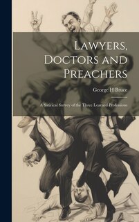 Front cover_Lawyers, Doctors and Preachers; a Satirical Survey of the Three Learned Professions