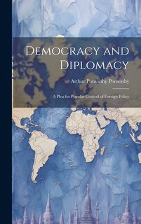 Front cover_Democracy and Diplomacy; a Plea for Popular Control of Foreign Policy
