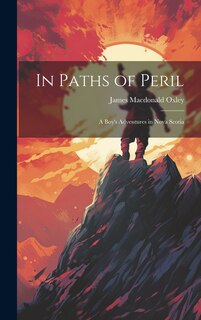 Front cover_In Paths of Peril; a Boy's Adventures in Nova Scotia