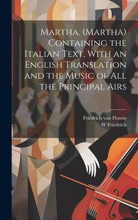 Couverture_Martha. (Martha) Containing the Italian Text, With an English Translation and the Music of all the Principal Airs