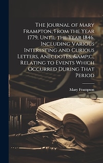 Couverture_The Journal of Mary Frampton, From the Year 1779, Until the Year 1846. Including Various Interesting and Curious Letters, Anecdotes, &c., Relating to Events Which Occurred During That Period