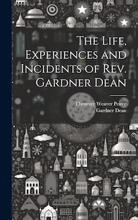 Front cover_The Life, Experiences and Incidents of Rev. Gardner Dean