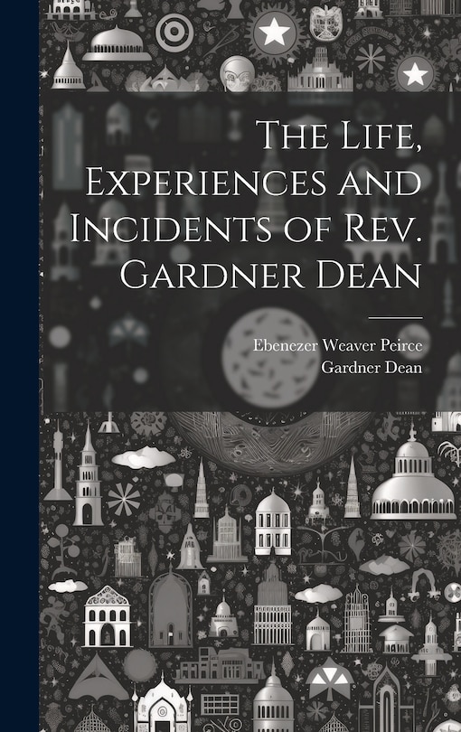 Front cover_The Life, Experiences and Incidents of Rev. Gardner Dean