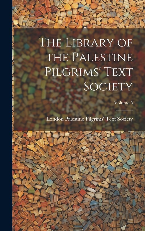 Front cover_The Library of the Palestine Pilgrims' Text Society; Volume 5