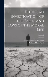 Front cover_Ethics, an Investigation of the Facts and Laws of the Moral Life; Volume 2