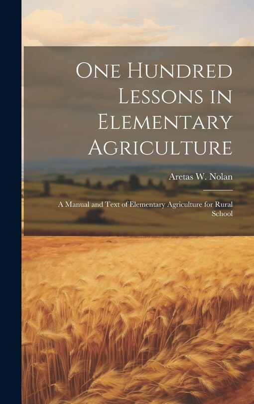 Front cover_One Hundred Lessons in Elementary Agriculture; a Manual and Text of Elementary Agriculture for Rural School