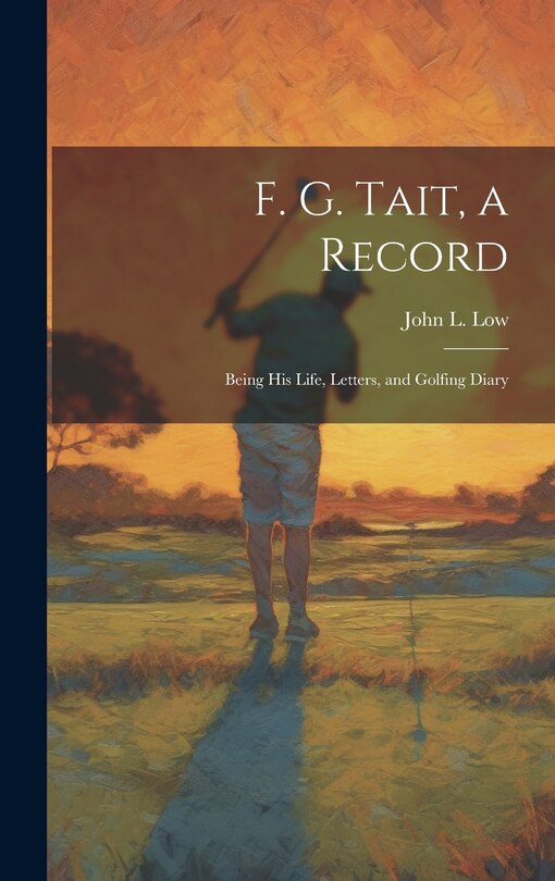 Couverture_F. G. Tait, a Record; Being his Life, Letters, and Golfing Diary