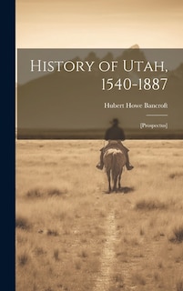 History of Utah, 1540-1887: [prospectus]