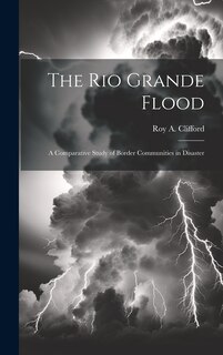 Front cover_The Rio Grande Flood; a Comparative Study of Border Communities in Disaster