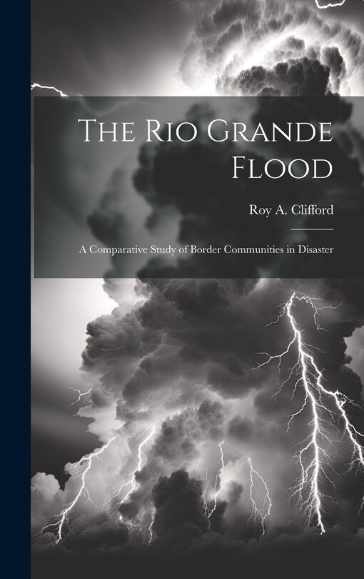 Front cover_The Rio Grande Flood; a Comparative Study of Border Communities in Disaster