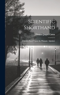 Front cover_Scientific Shorthand; a System Based Upon the Pitmanic Alphabet