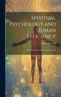 Front cover_Spiritual Psychology and Human Efficiency; or, The Science of Knowing Ourselves