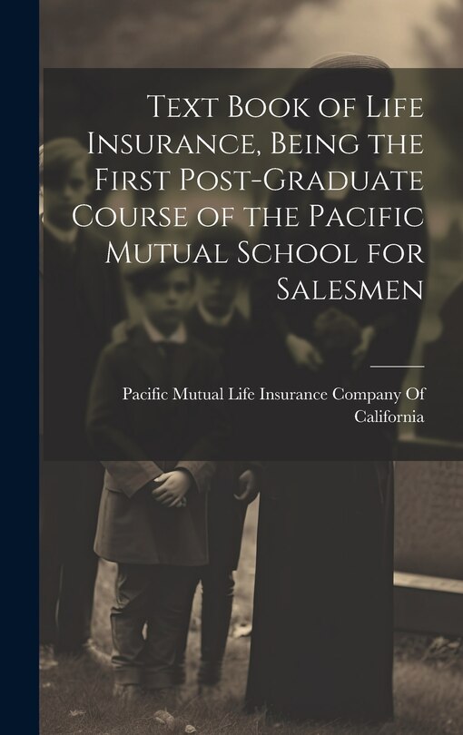 Couverture_Text Book of Life Insurance, Being the First Post-graduate Course of the Pacific Mutual School for Salesmen