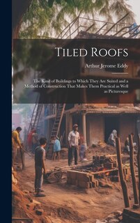 Front cover_Tiled Roofs; the Kind of Buildings to Which They are Suited and a Method of Construction That Makes Them Practical as Well as Picturesque