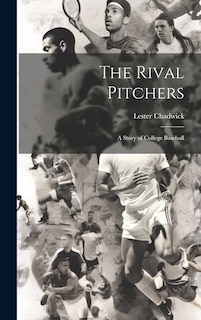 Front cover_The Rival Pitchers; a Story of College Baseball