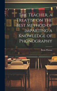 Front cover_The Teacher, a Treatise on the Best Method of Imparting a Knowledge of Phonography