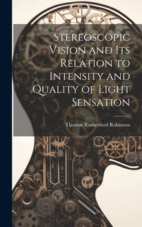 Couverture_Stereoscopic Vision and its Relation to Intensity and Quality of Light Sensation