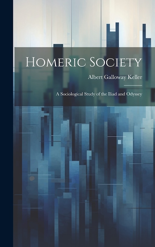 Front cover_Homeric Society; a Sociological Study of the Iliad and Odyssey