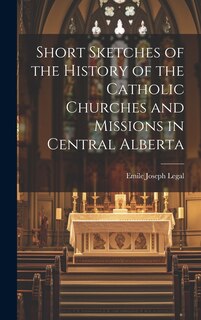 Front cover_Short Sketches of the History of the Catholic Churches and Missions in Central Alberta