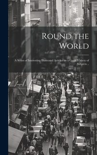 Front cover_Round the World; a Series of Interesting Illustrated Articles on a Great Variety of Subjects ..