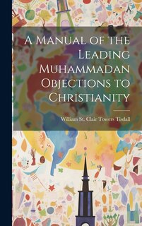 Front cover_A Manual of the Leading Muhammadan Objections to Christianity