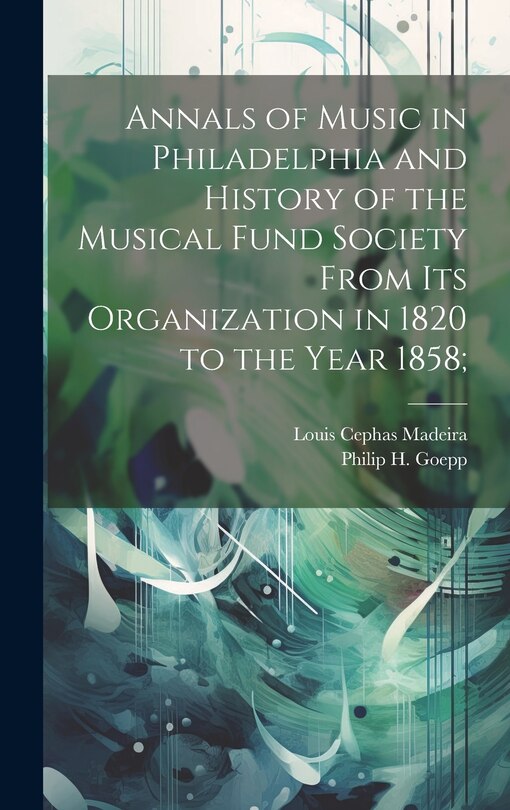 Front cover_Annals of Music in Philadelphia and History of the Musical Fund Society From its Organization in 1820 to the Year 1858;