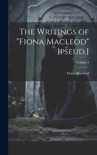 Couverture_The Writings of Fiona Macleod [pseud.]; Volume 3