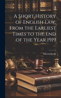 Front cover_A Short History of English law, From the Earliest Times to the end of the Year 1919