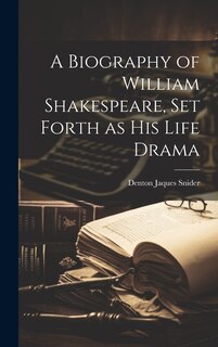 Front cover_A Biography of William Shakespeare, set Forth as his Life Drama