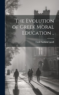 The Evolution of Greek Moral Education ..