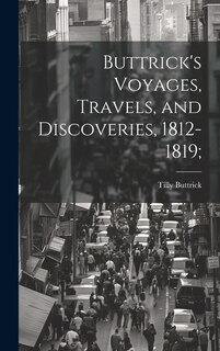 Front cover_Buttrick's Voyages, Travels, and Discoveries, 1812-1819;