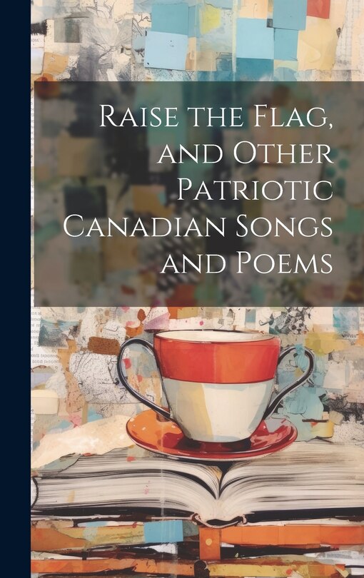 Front cover_Raise the Flag, and Other Patriotic Canadian Songs and Poems