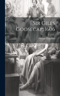 Front cover_Sir Giles Goosecap. 1606