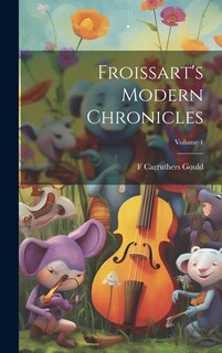 Couverture_Froissart's Modern Chronicles; Volume 1