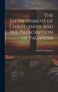 Couverture_The Establishment of Christianity and the Proscription of Paganism