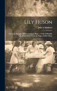 Front cover_Lily Huson; or, Early Struggles 'midst Continual Hope. A Tale of Humble Life, Jotted Down From the Pages of Lily's Diary