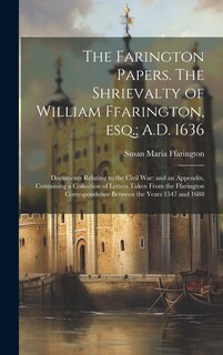 Couverture_The Farington Papers. The Shrievalty of William Ffarington, esq.; A.D. 1636