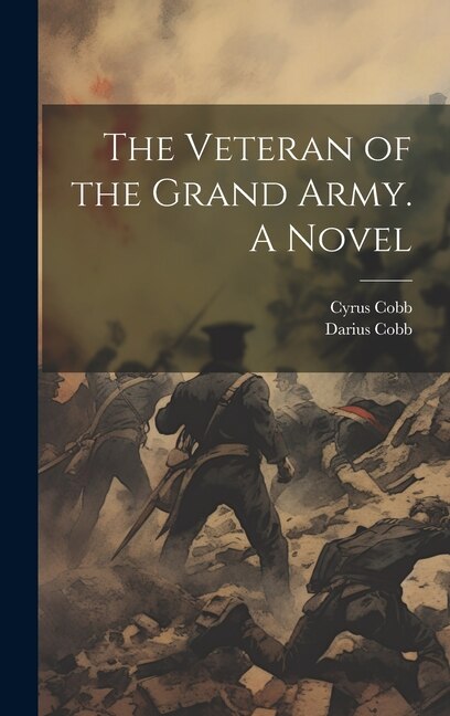 Front cover_The Veteran of the Grand Army. A Novel