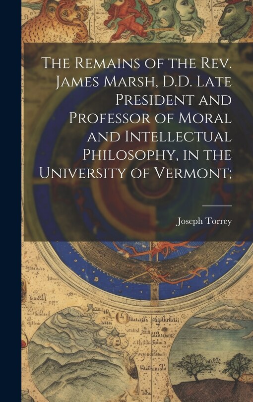 Front cover_The Remains of the Rev. James Marsh, D.D. Late President and Professor of Moral and Intellectual Philosophy, in the University of Vermont;