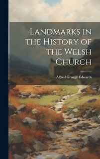 Landmarks in the History of the Welsh Church