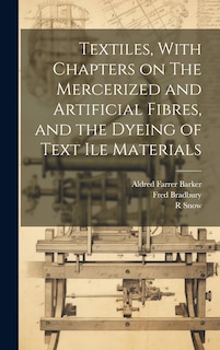 Couverture_Textiles, With Chapters on The Mercerized and Artificial Fibres, and the Dyeing of Text ile Materials